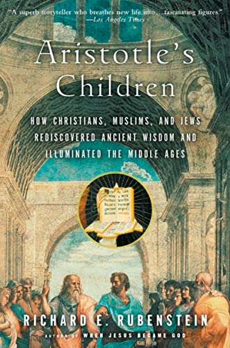 Aristotle'S Children Pa: How Christians, Muslims, and Jews Rediscovered Ancient Wisdom and Illuminated the Middle Ages
